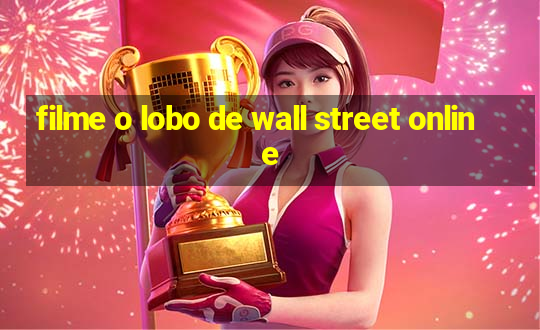 filme o lobo de wall street online