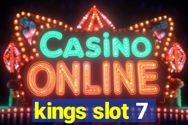 kings slot 7