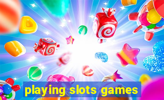 playing slots games