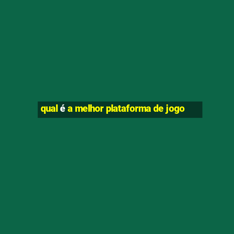 qual é a melhor plataforma de jogo