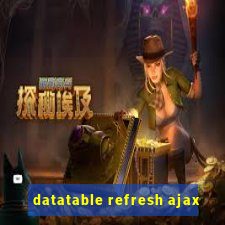 datatable refresh ajax