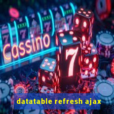 datatable refresh ajax