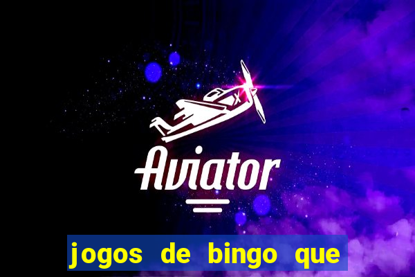 jogos de bingo que ganha dinheiro de verdade