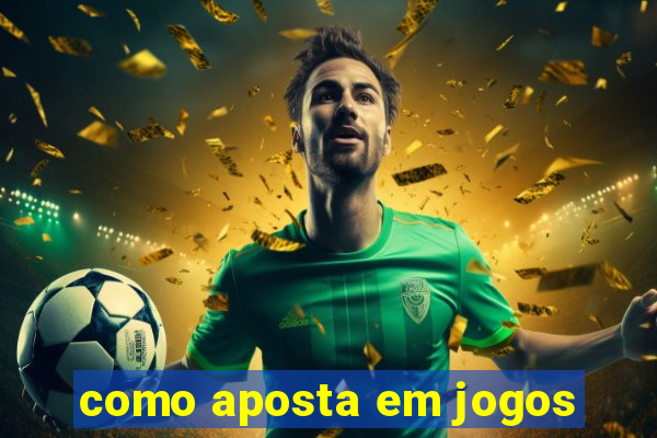 como aposta em jogos