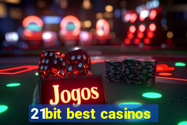 21bit best casinos