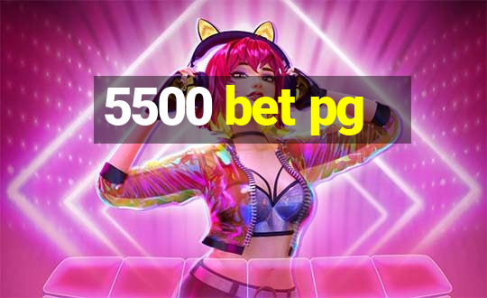 5500 bet pg