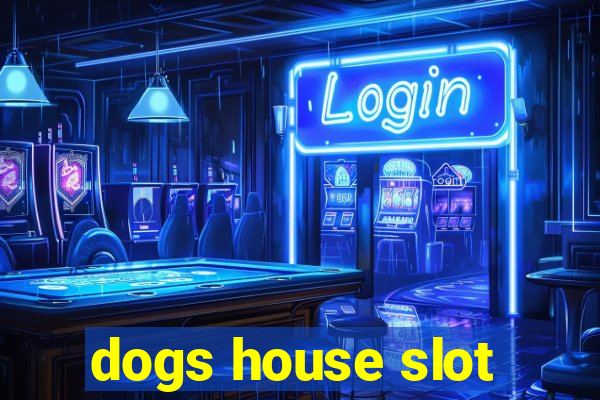 dogs house slot