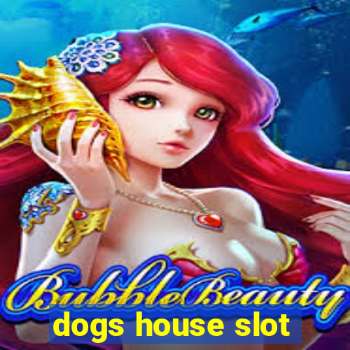 dogs house slot