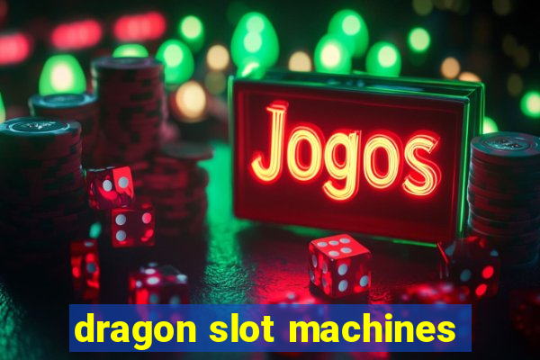 dragon slot machines