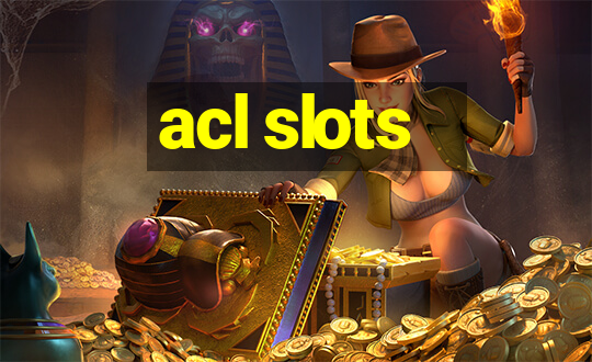 acl slots