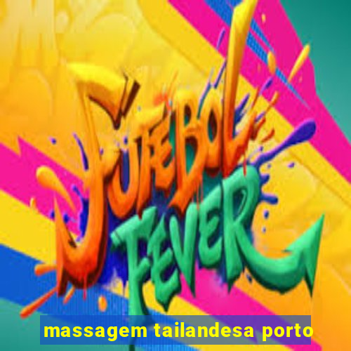 massagem tailandesa porto