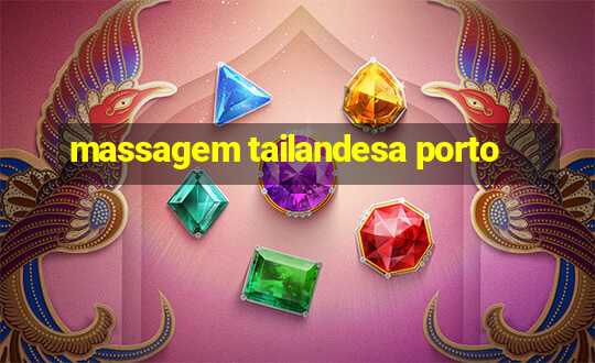 massagem tailandesa porto