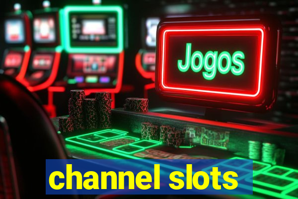 channel slots