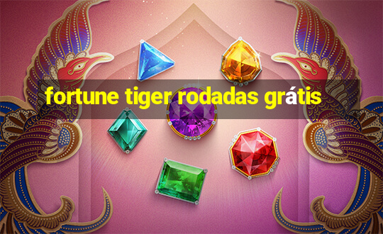 fortune tiger rodadas grátis