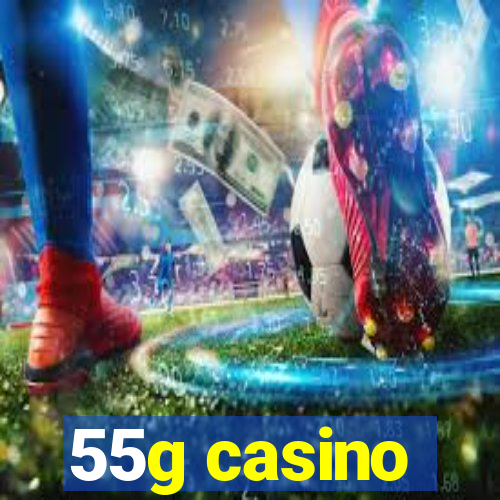 55g casino