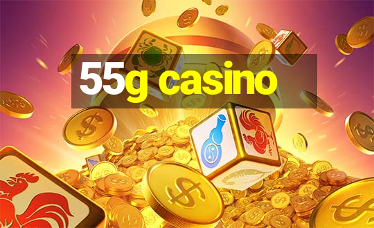 55g casino