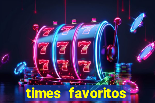 times favoritos para ganhar hoje