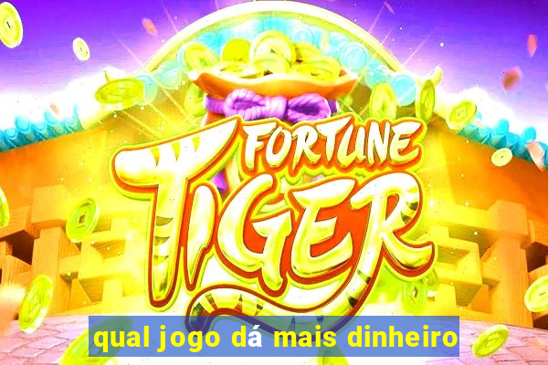 qual jogo dá mais dinheiro