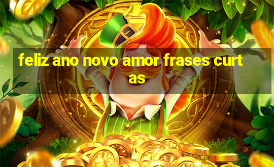 feliz ano novo amor frases curtas