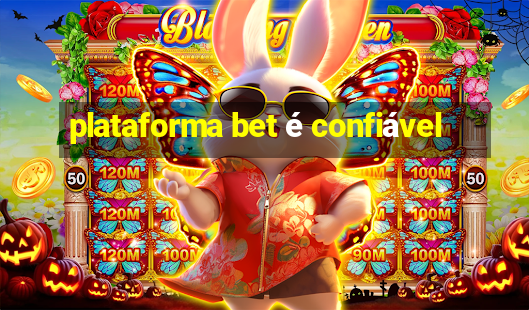 plataforma bet é confiável