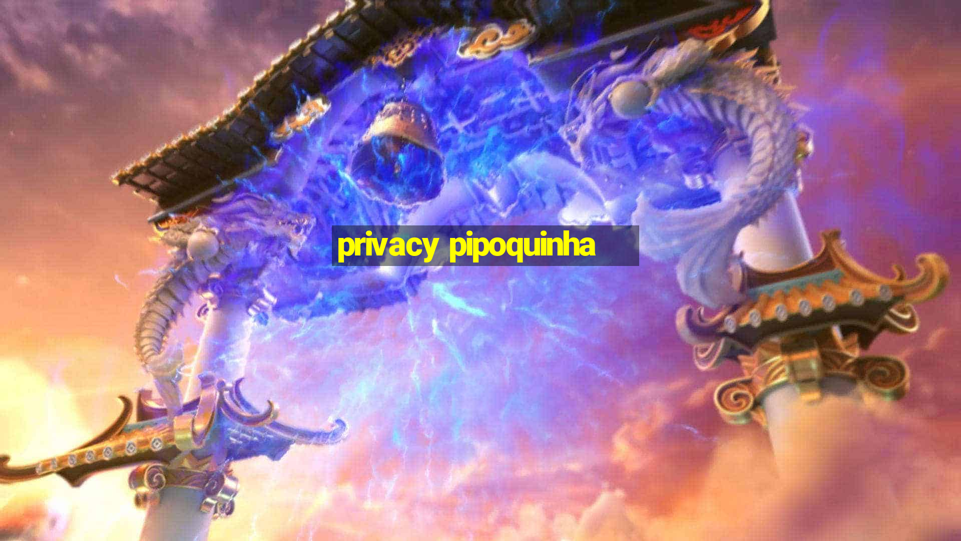 privacy pipoquinha