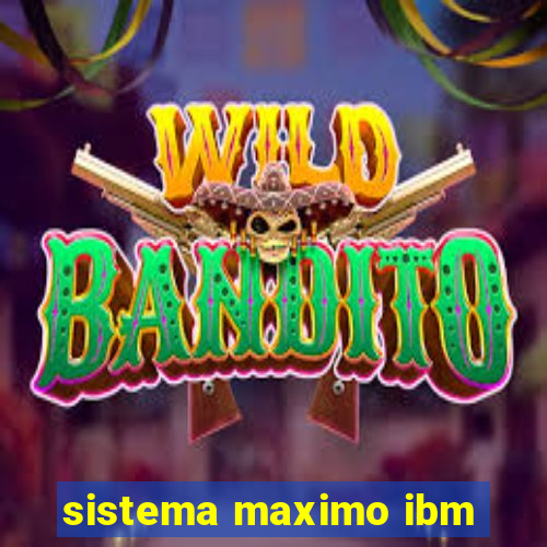 sistema maximo ibm