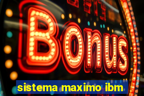 sistema maximo ibm