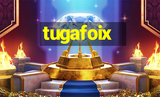 tugafoix