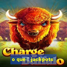 o que 茅 jackpots