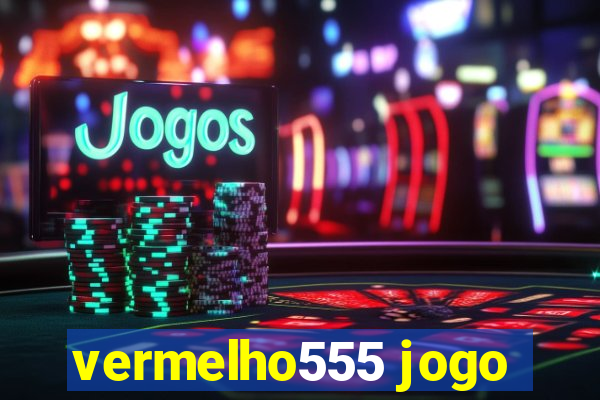 vermelho555 jogo