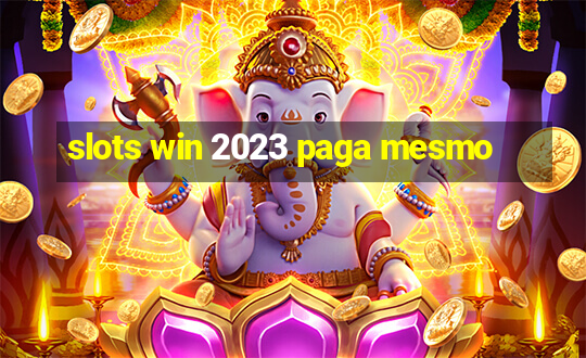 slots win 2023 paga mesmo