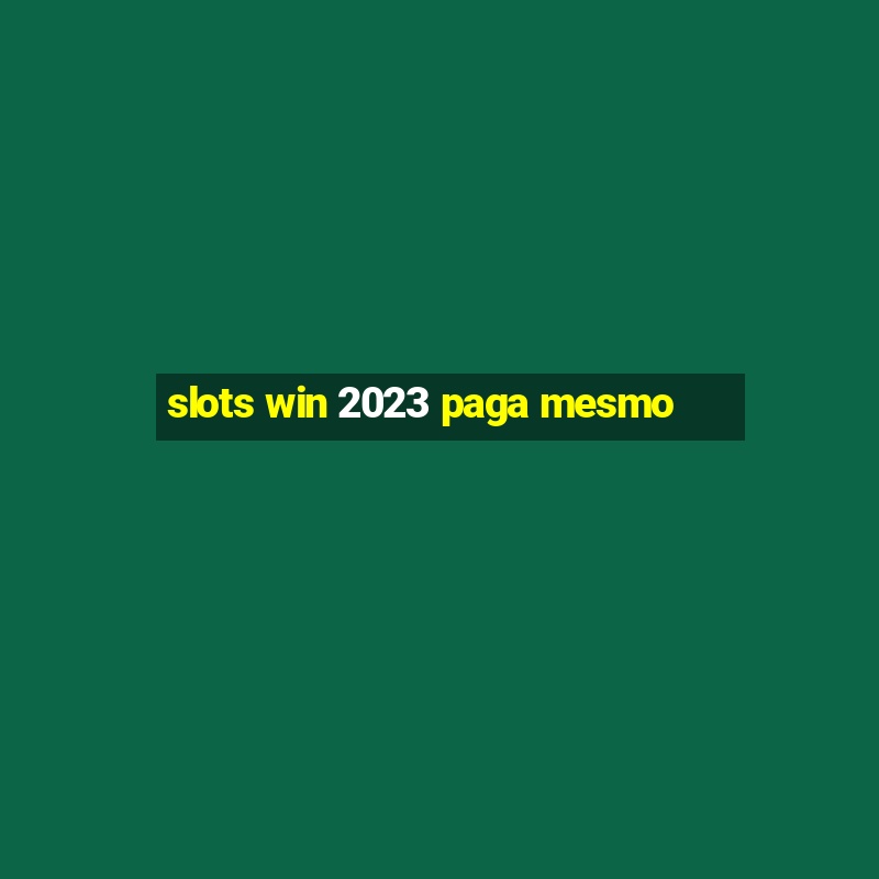 slots win 2023 paga mesmo