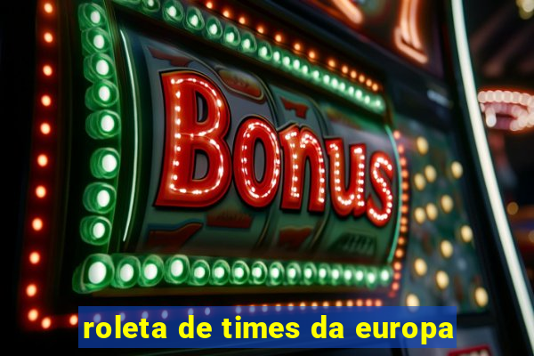 roleta de times da europa