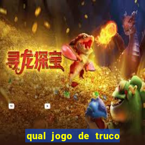 qual jogo de truco ganhar dinheiro