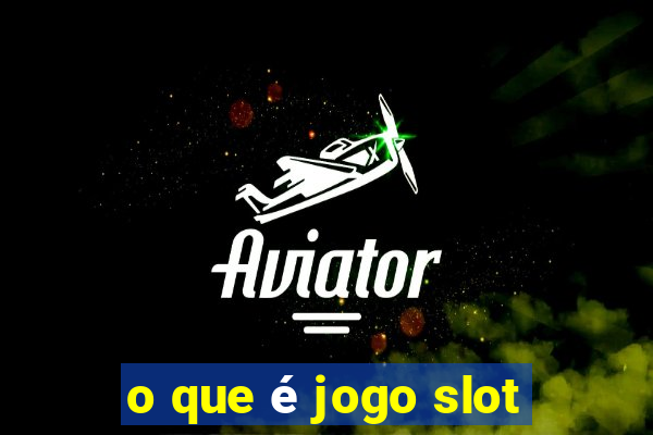 o que é jogo slot