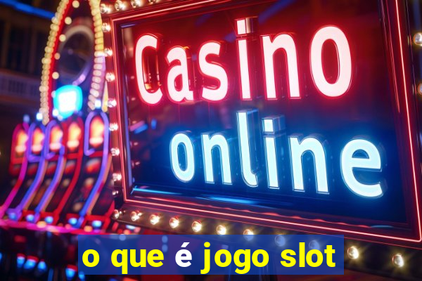 o que é jogo slot