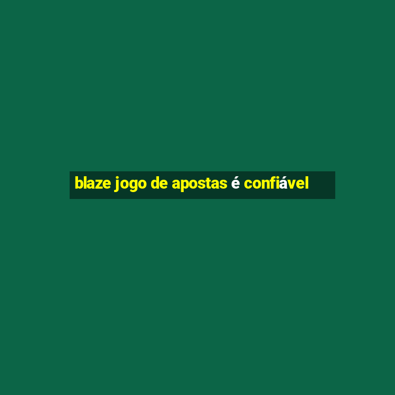 blaze jogo de apostas é confiável