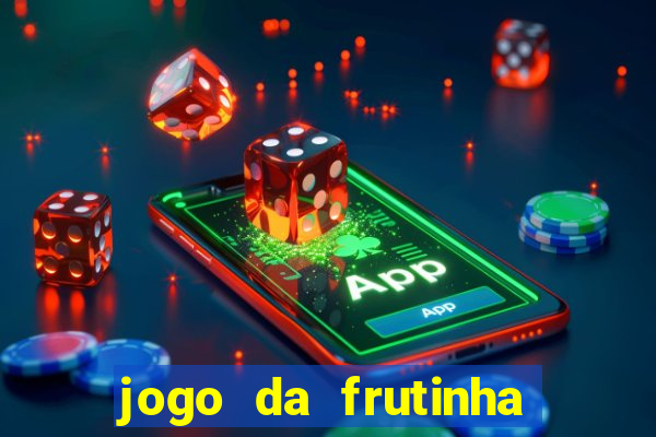 jogo da frutinha da dinheiro