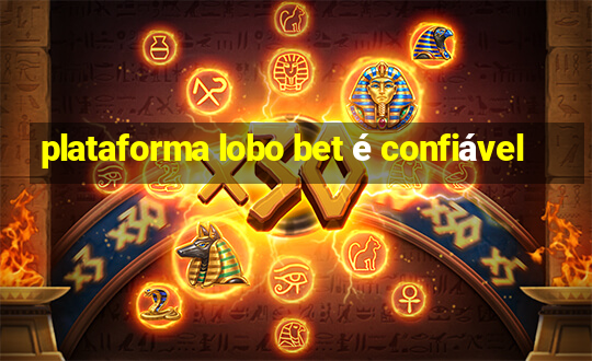 plataforma lobo bet é confiável