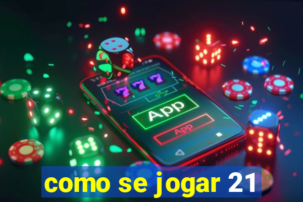 como se jogar 21