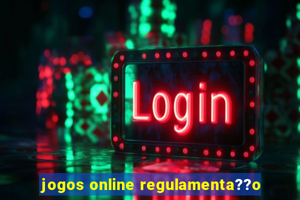 jogos online regulamenta??o