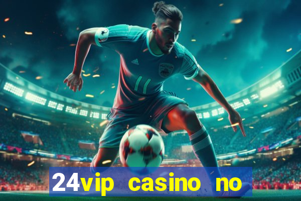 24vip casino no deposit bonus code