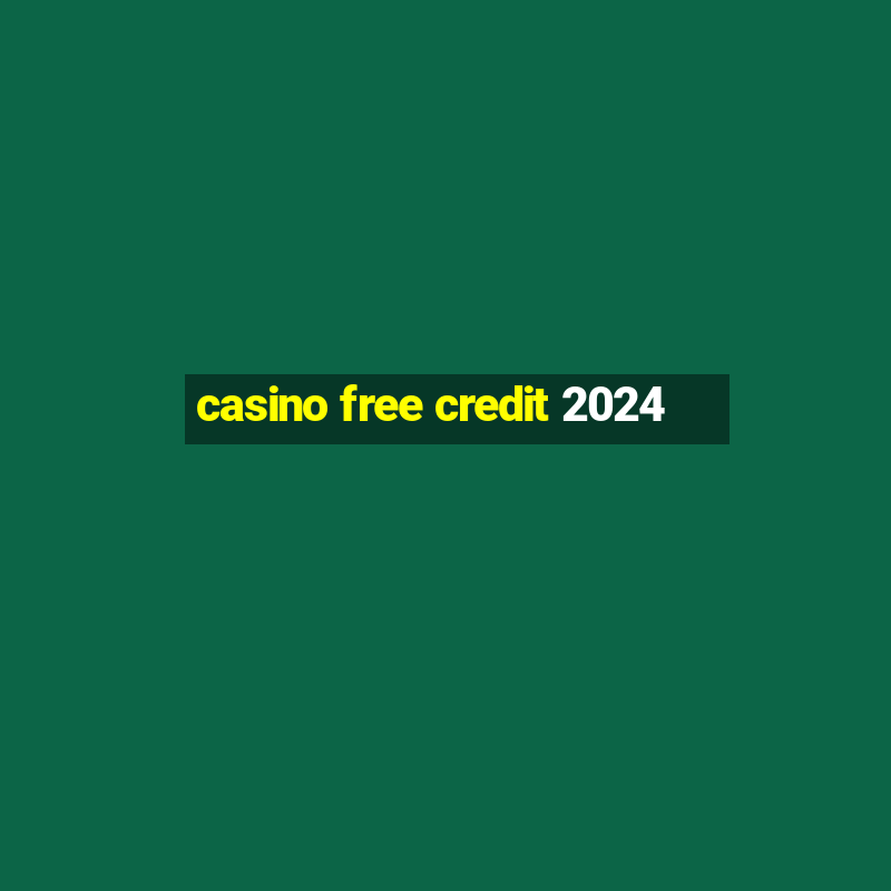 casino free credit 2024