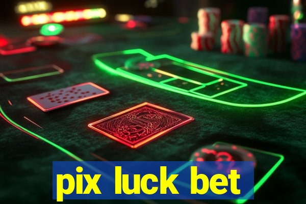 pix luck bet