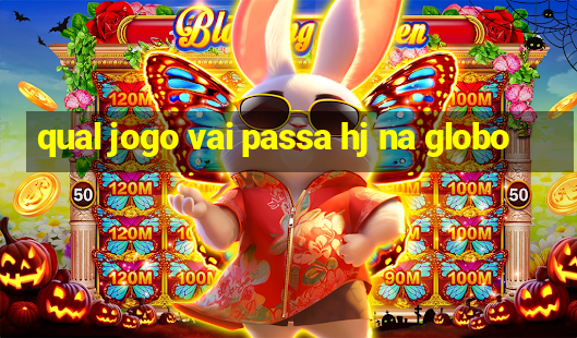 qual jogo vai passa hj na globo