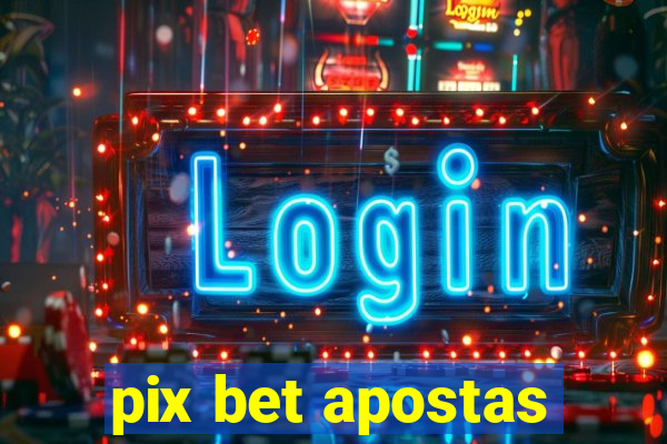 pix bet apostas