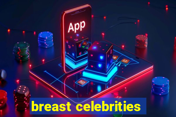 breast celebrities