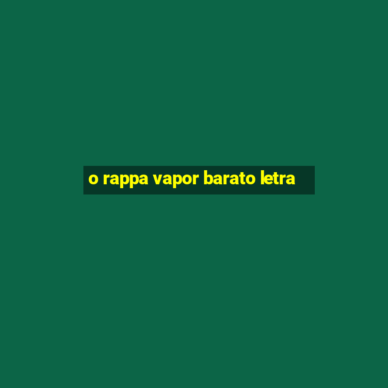 o rappa vapor barato letra