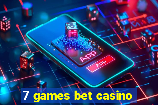 7 games bet casino