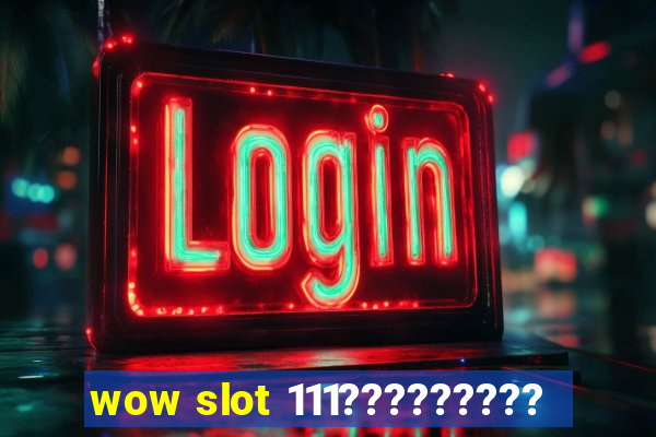 wow slot 111?????????